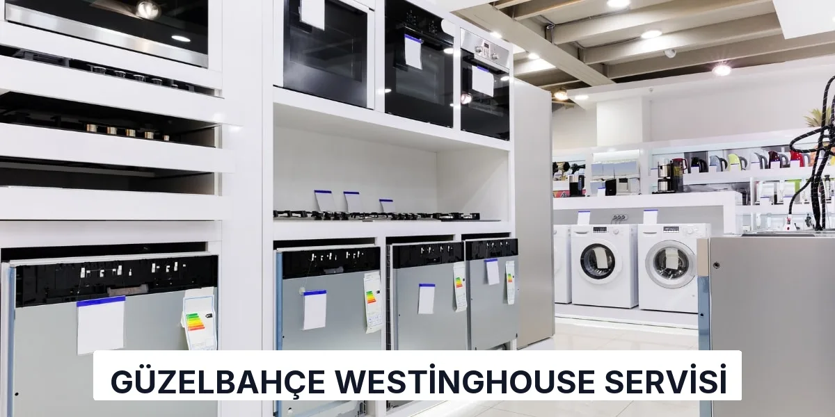 Güzelbahçe Westinghouse Servisi